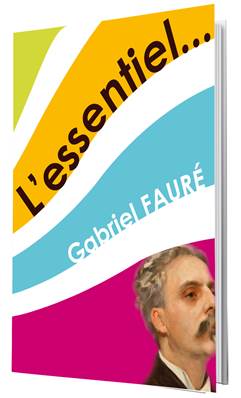 L'essentiel - Gabriel Fauré